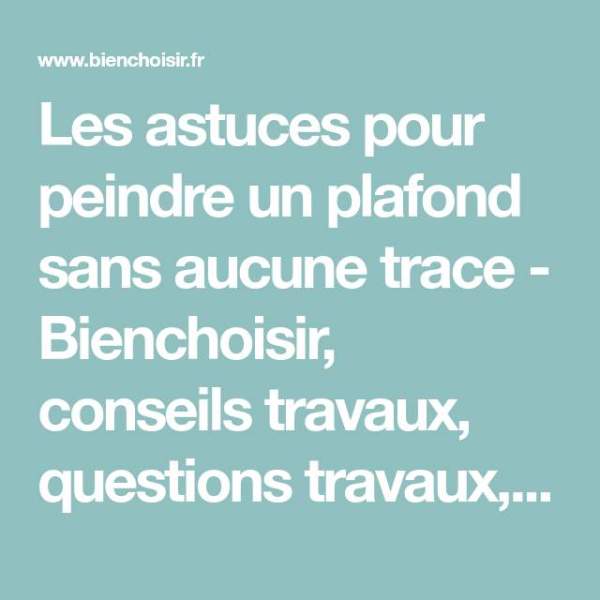 Peindre plafond sans trace